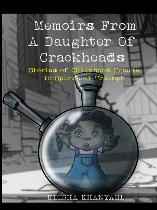 Title details for Memoirs From a Daughter of Crackheads by Keisha Khanyahl - Wait list